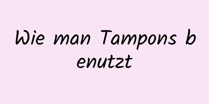 Wie man Tampons benutzt