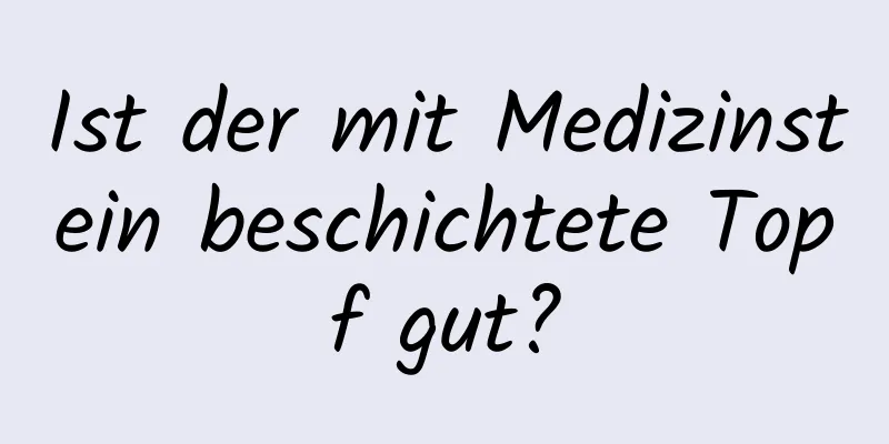 Ist der mit Medizinstein beschichtete Topf gut?