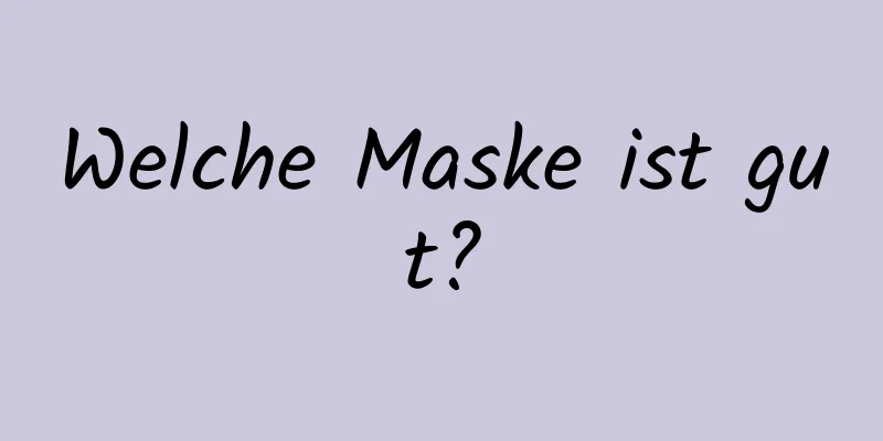 Welche Maske ist gut?