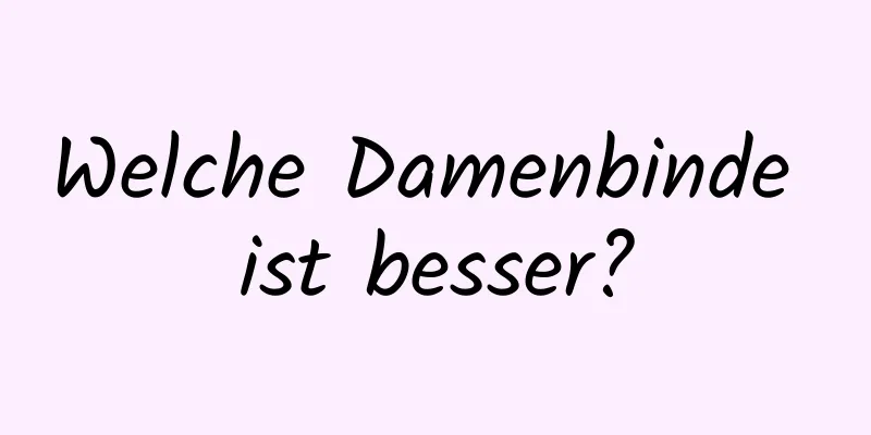 Welche Damenbinde ist besser?