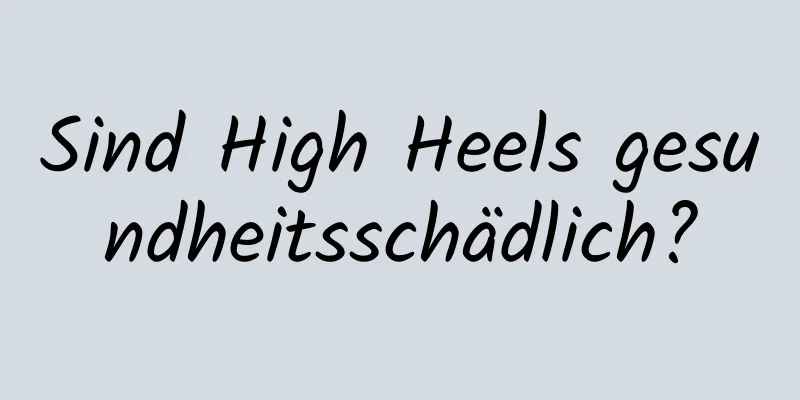 Sind High Heels gesundheitsschädlich?