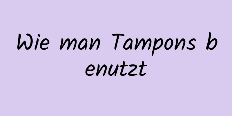 Wie man Tampons benutzt