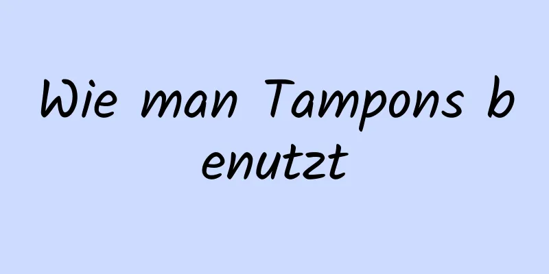 Wie man Tampons benutzt