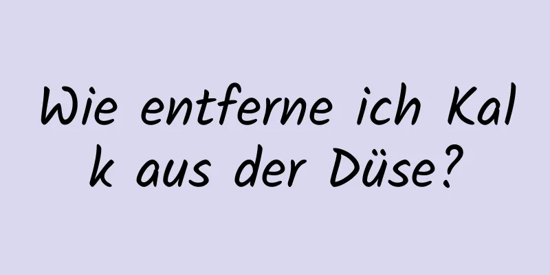 Wie entferne ich Kalk aus der Düse?