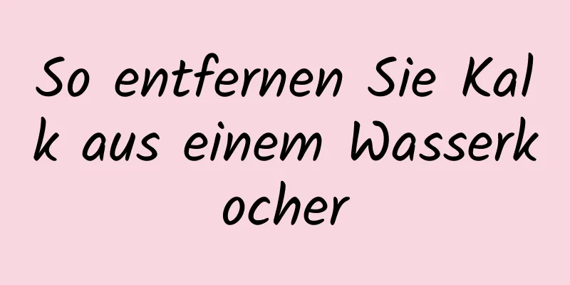 So entfernen Sie Kalk aus einem Wasserkocher
