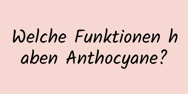 Welche Funktionen haben Anthocyane?