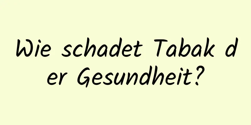 Wie schadet Tabak der Gesundheit?