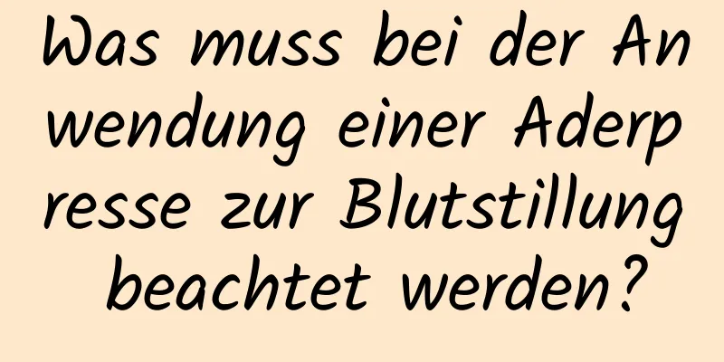 Was muss bei der Anwendung einer Aderpresse zur Blutstillung beachtet werden?