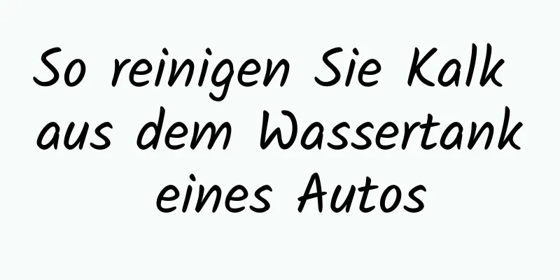 So reinigen Sie Kalk aus dem Wassertank eines Autos