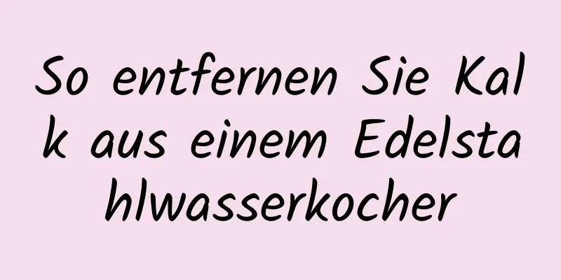 So entfernen Sie Kalk aus einem Edelstahlwasserkocher
