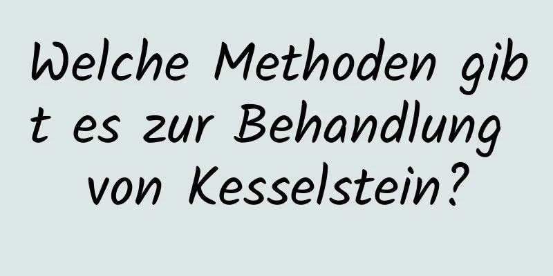 Welche Methoden gibt es zur Behandlung von Kesselstein?