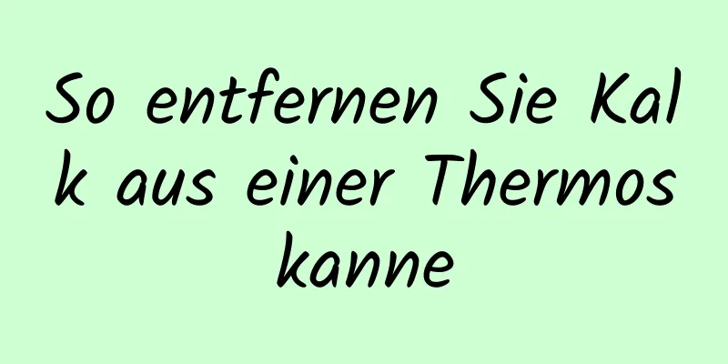 So entfernen Sie Kalk aus einer Thermoskanne