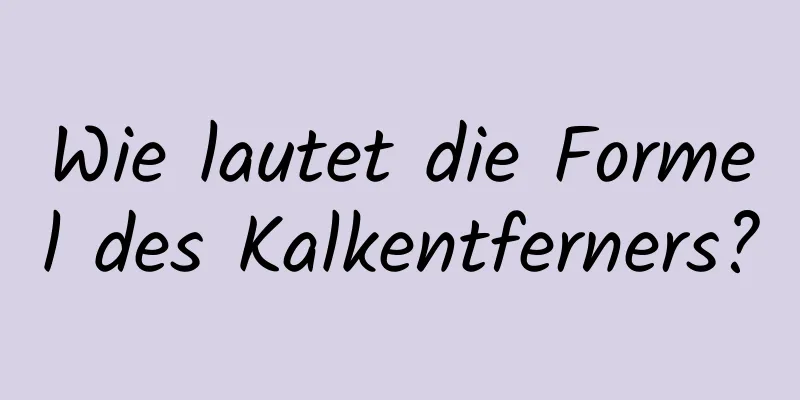 Wie lautet die Formel des Kalkentferners?