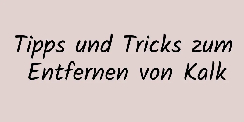 Tipps und Tricks zum Entfernen von Kalk