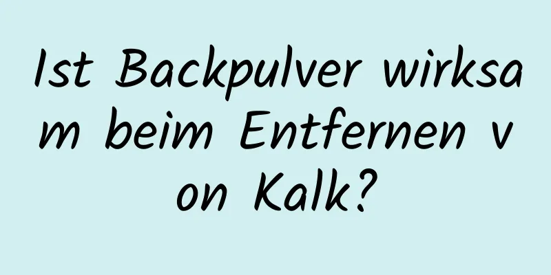 Ist Backpulver wirksam beim Entfernen von Kalk?