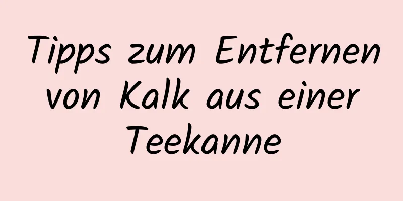 Tipps zum Entfernen von Kalk aus einer Teekanne