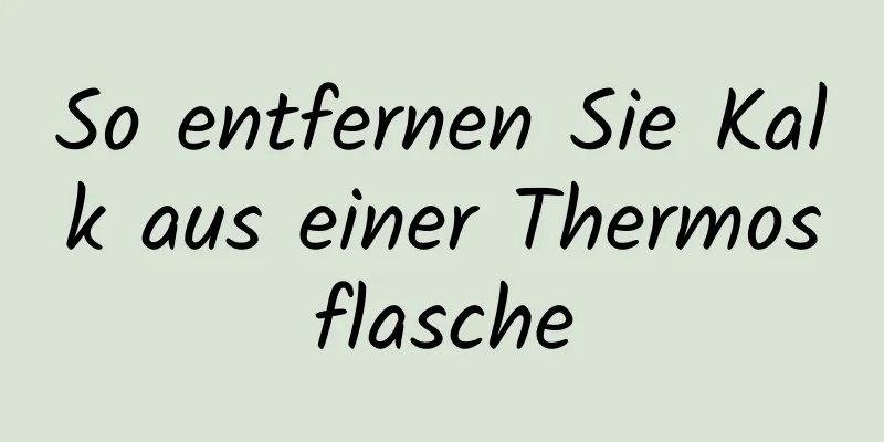So entfernen Sie Kalk aus einer Thermosflasche