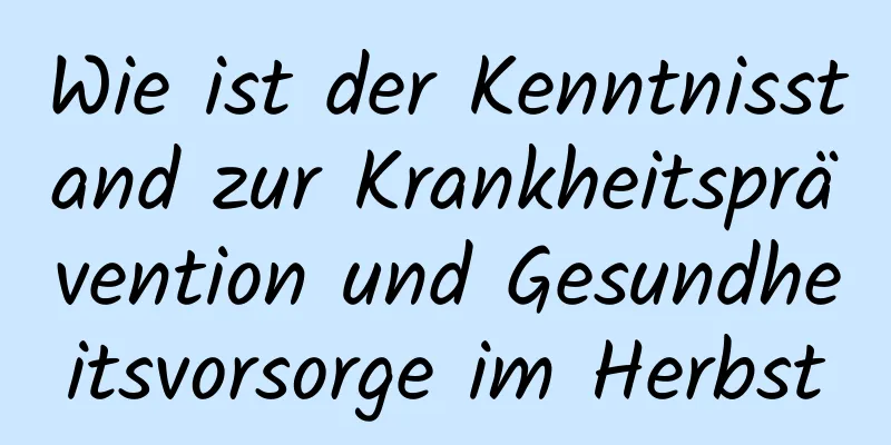Wie ist der Kenntnisstand zur Krankheitsprävention und Gesundheitsvorsorge im Herbst