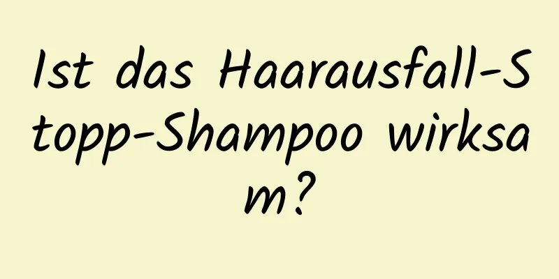 Ist das Haarausfall-Stopp-Shampoo wirksam?