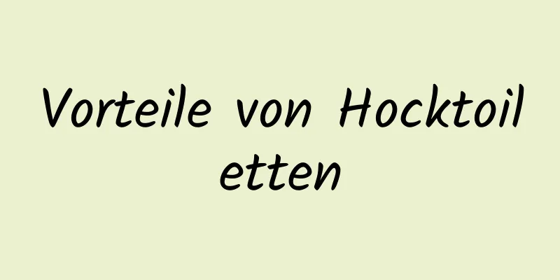 Vorteile von Hocktoiletten