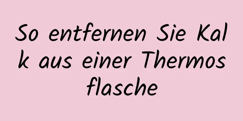 So entfernen Sie Kalk aus einer Thermosflasche
