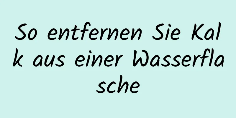 So entfernen Sie Kalk aus einer Wasserflasche