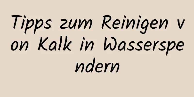 Tipps zum Reinigen von Kalk in Wasserspendern