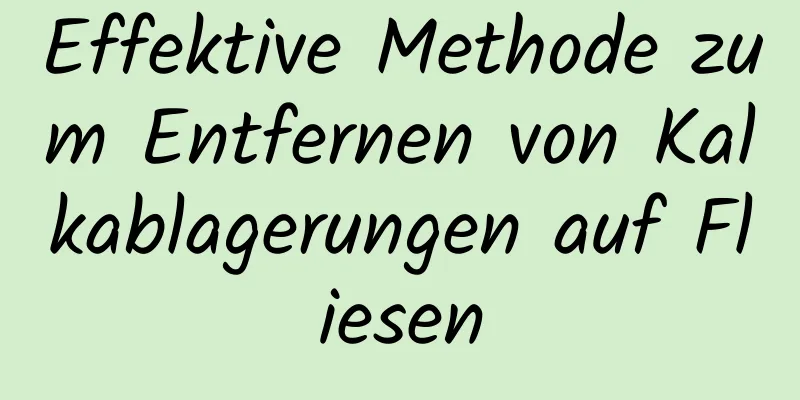 Effektive Methode zum Entfernen von Kalkablagerungen auf Fliesen