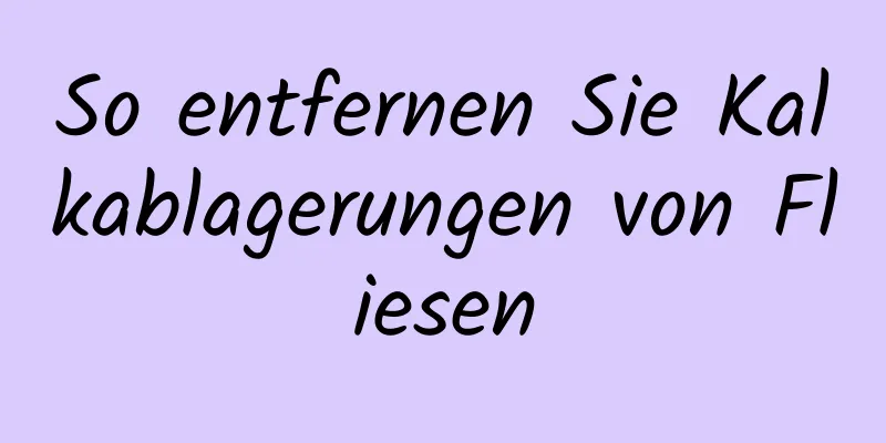 So entfernen Sie Kalkablagerungen von Fliesen