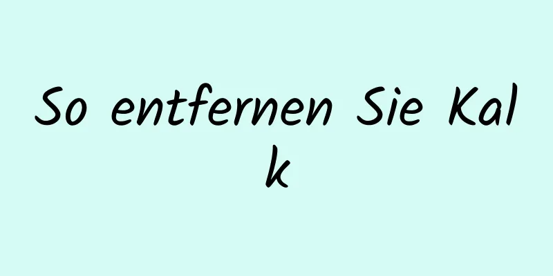 So entfernen Sie Kalk