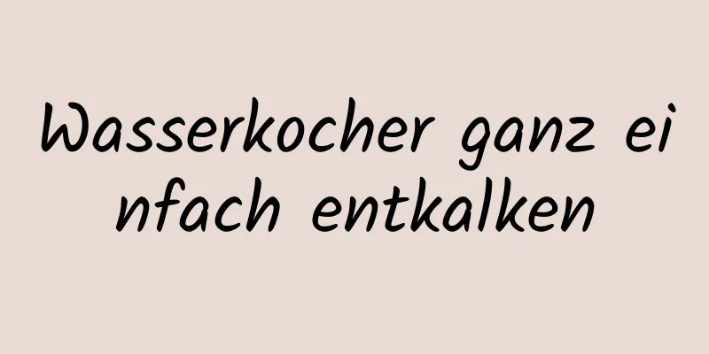 Wasserkocher ganz einfach entkalken