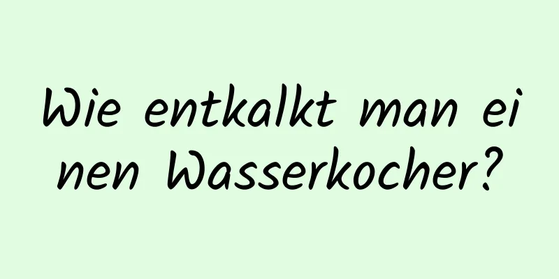 Wie entkalkt man einen Wasserkocher?