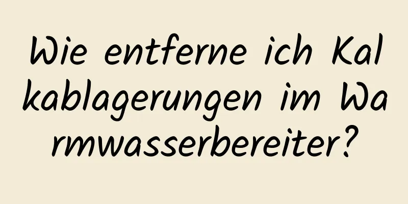 Wie entferne ich Kalkablagerungen im Warmwasserbereiter?