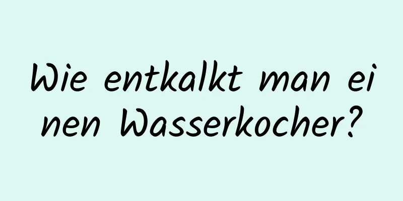 Wie entkalkt man einen Wasserkocher?