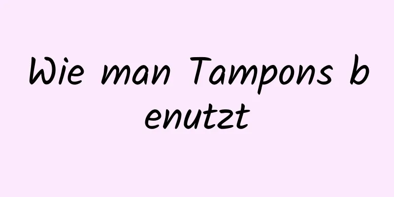 Wie man Tampons benutzt