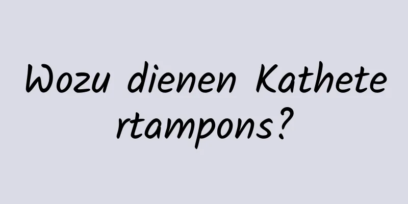 Wozu dienen Kathetertampons?