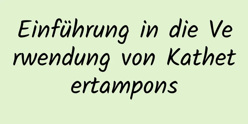Einführung in die Verwendung von Kathetertampons