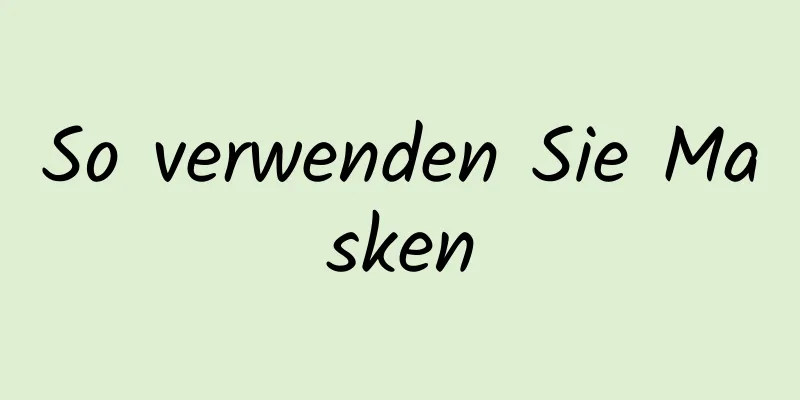 So verwenden Sie Masken