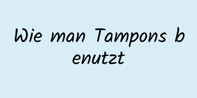Wie man Tampons benutzt