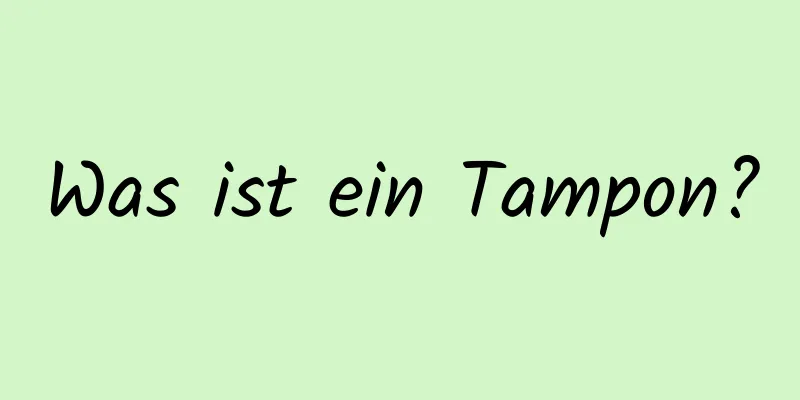 Was ist ein Tampon?