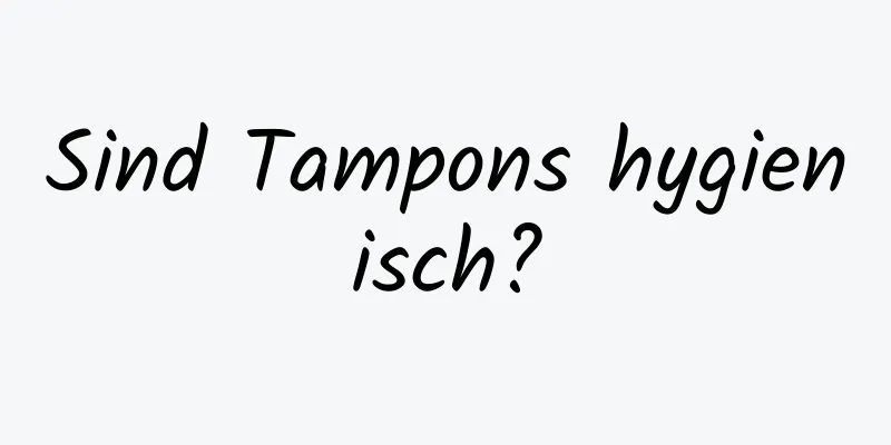 Sind Tampons hygienisch?