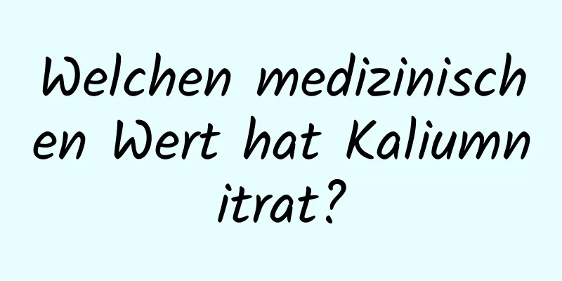 Welchen medizinischen Wert hat Kaliumnitrat?