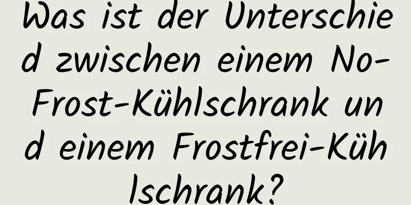 Was ist der Unterschied zwischen einem No-Frost-Kühlschrank und einem Frostfrei-Kühlschrank?