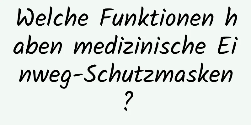 Welche Funktionen haben medizinische Einweg-Schutzmasken?
