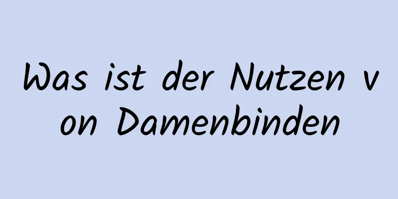 Was ist der Nutzen von Damenbinden