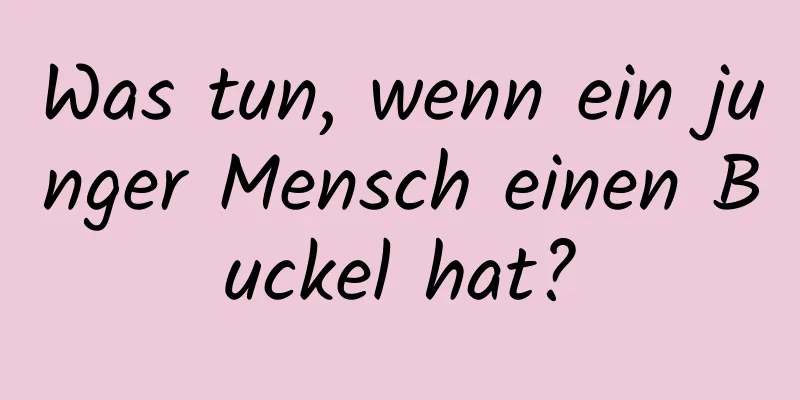 Was tun, wenn ein junger Mensch einen Buckel hat?