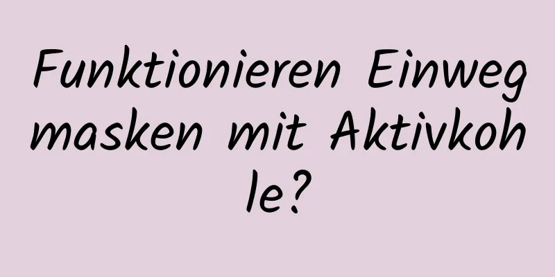 Funktionieren Einwegmasken mit Aktivkohle?