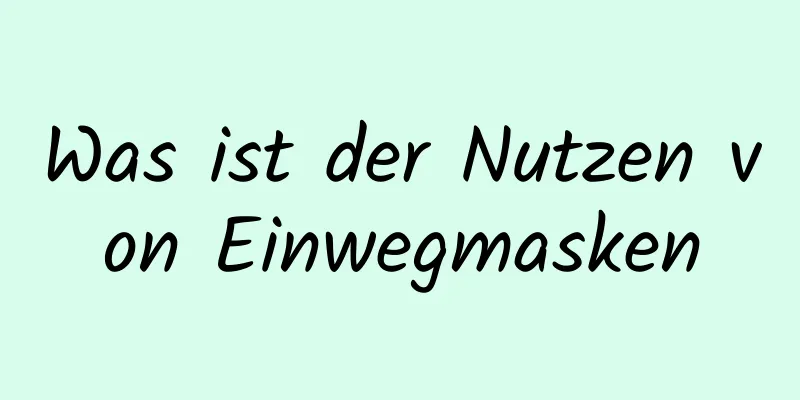 Was ist der Nutzen von Einwegmasken