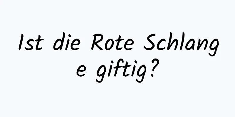 Ist die Rote Schlange giftig?