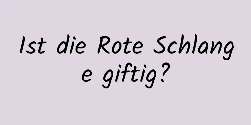 Ist die Rote Schlange giftig?
